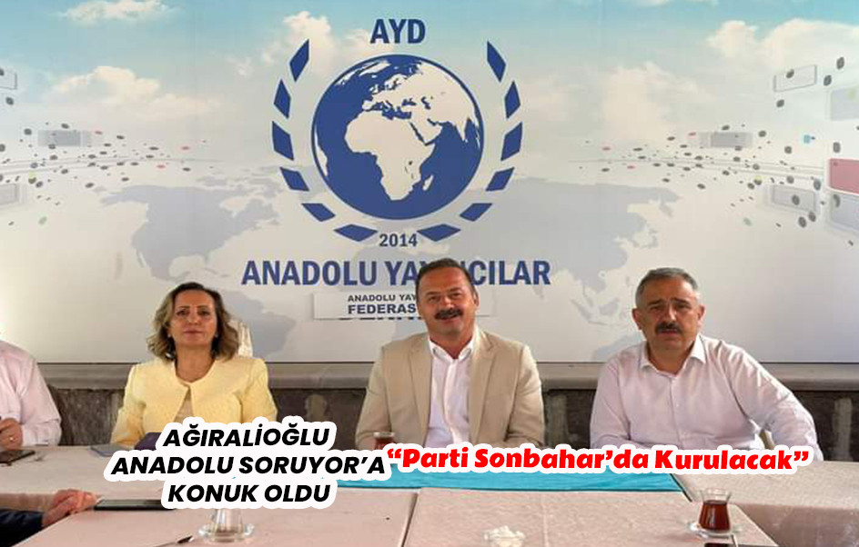 Ağıralioğlu: Parti Sonbahar’da Kurulacak