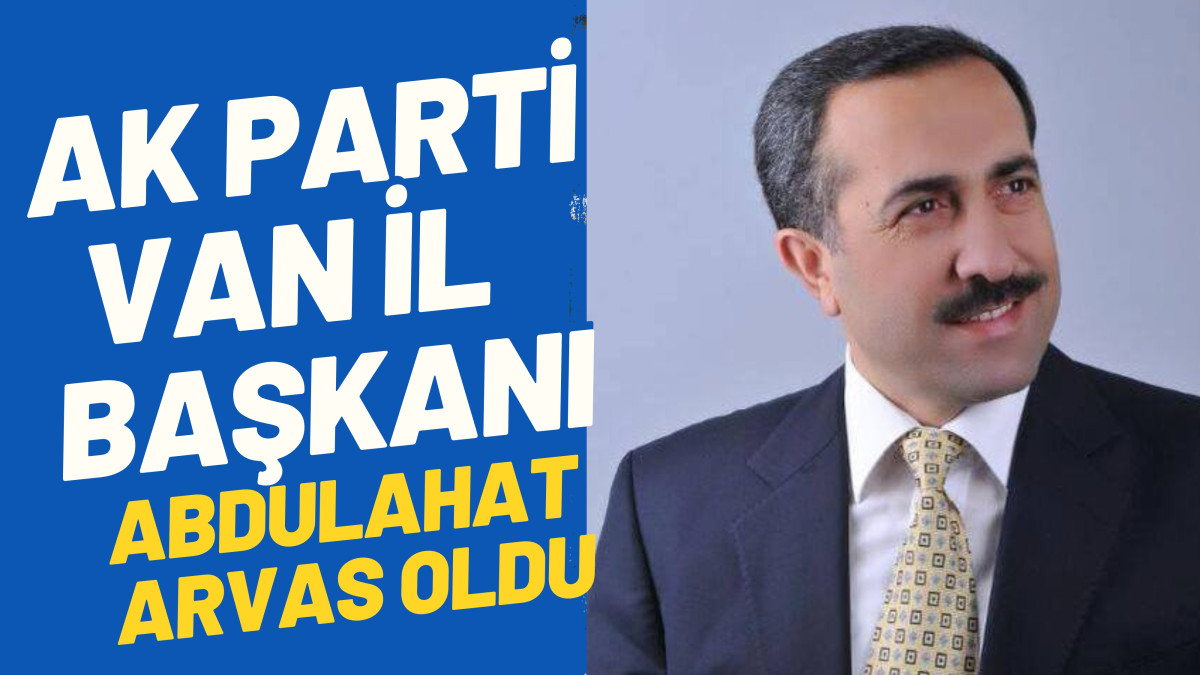 AK Parti Van İl Başkanı Belli Oldu