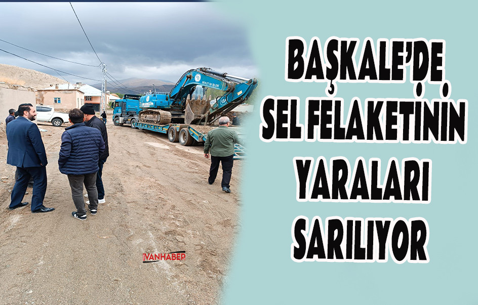 Başkale'de Sel Felaketinin Yaraları Sarılıyor