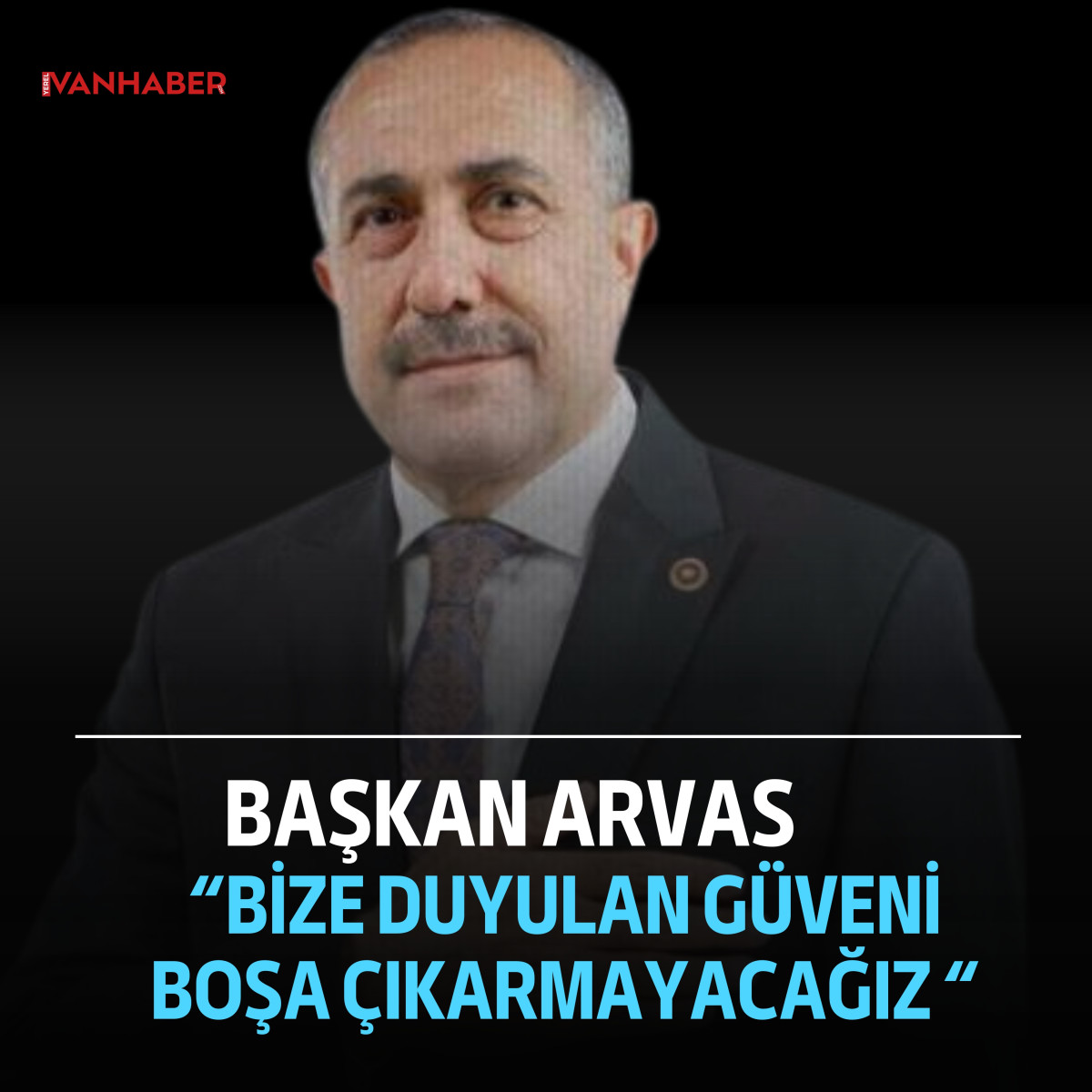 Başkan Arvas: Bize Duyulan Güveni Boşa Çıkarmayacağız