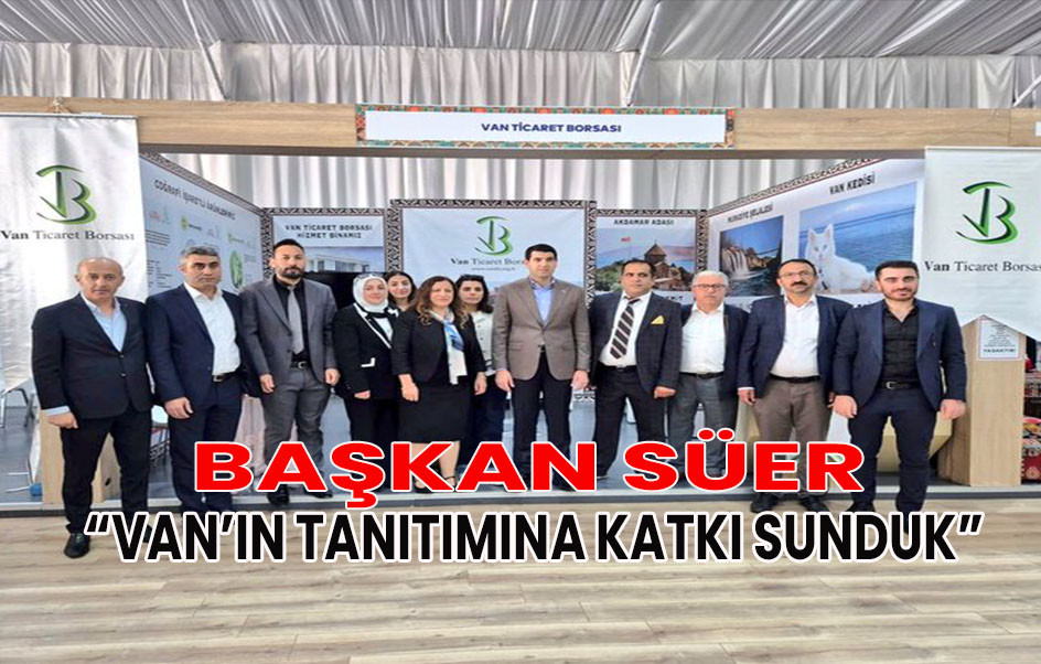 Başkan Süer: Van Tanıtımına Katkı Sunduk