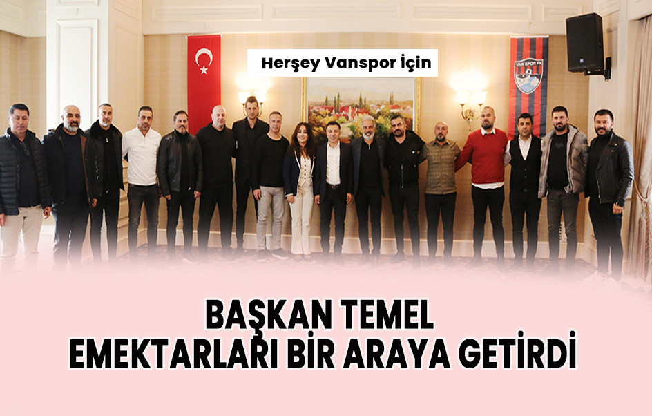 Başkan Temel Vanspor’un Emektarlarını Bir Araya Getirdi