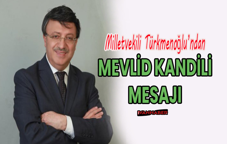 Milletvekili Türkmenoğlu’ndan Mevlit Kandili Mesajı