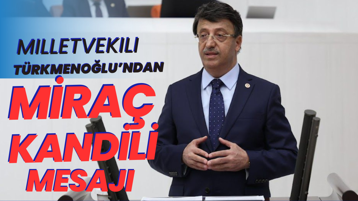 Milletvekili Türkmenoğlu’ndan Miraç Kandili Mesajı