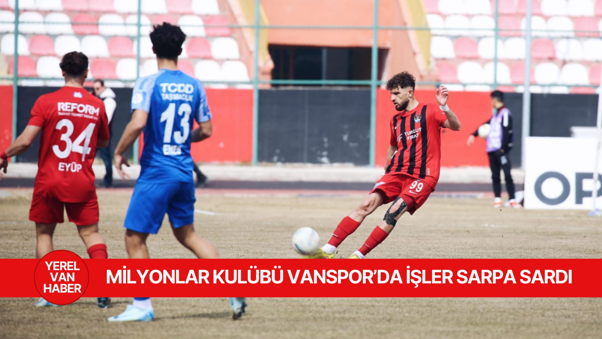 Milyonlar Kulübü Vanspor’da İşler Sarpa Sardı