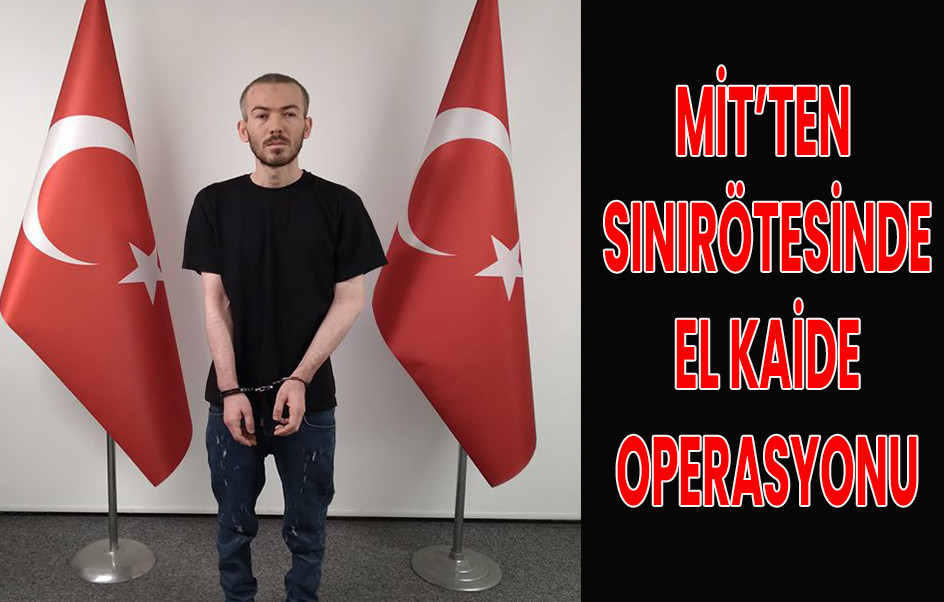 MİT’ten Sınır Ötesinde El Kaide Operasyonu