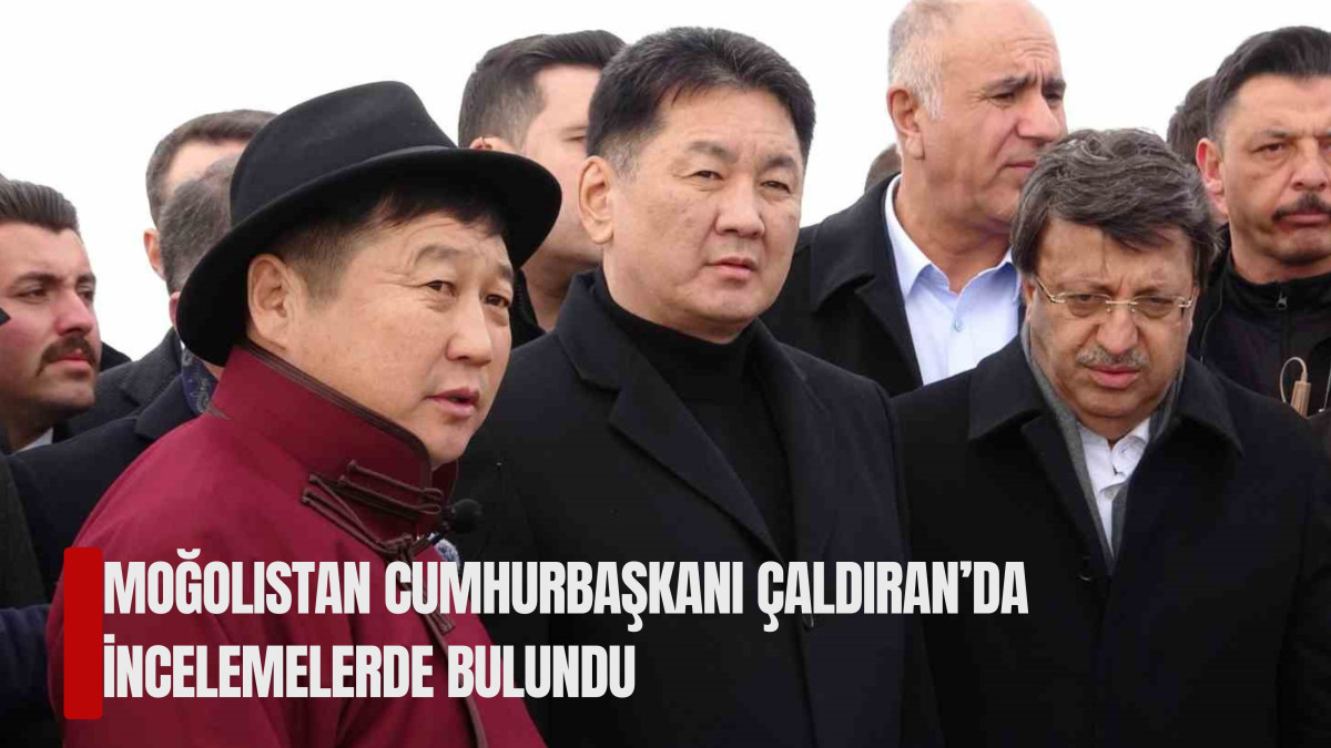 Moğolistan Cumhurbaşkanı Çaldıran’da İncelemelerde Bulundu