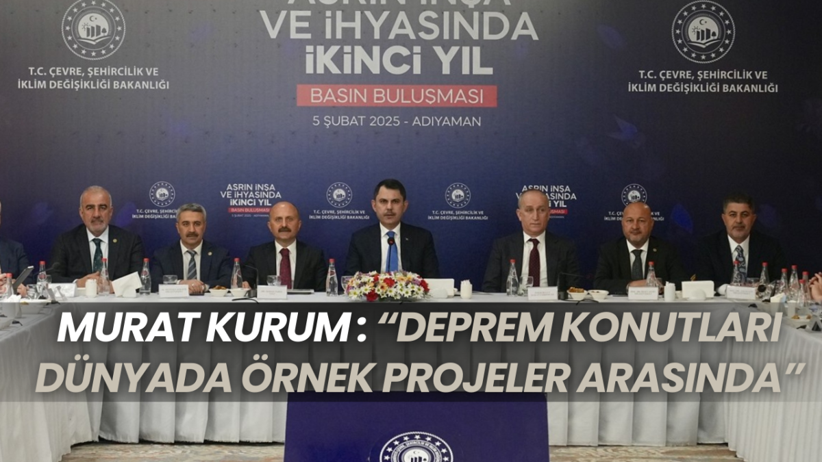 Murat Kurum: “Deprem Konutları Dünyada Örnek Projeler Arasında”