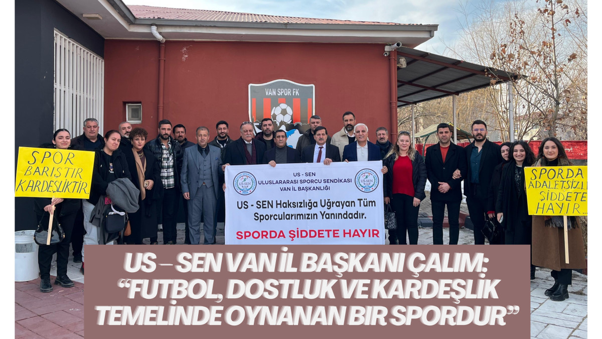 US – SEN Van İl Başkanı Çalım: “Futbol, dostluk ve kardeşlik temelinde oynanan bir spordur”