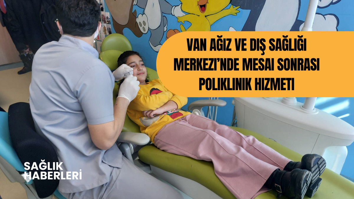 Van Ağız ve Diş Sağlığı Merkezi’nde Mesai Sonrası Poliklinik Hizmeti