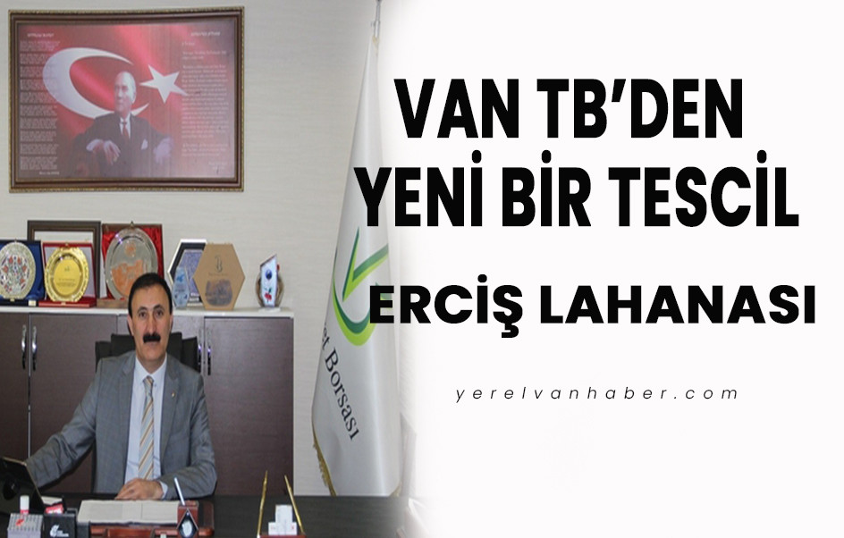 VAN TB’DEN YENİ BİR TESCİL: ERCİŞ LAHANASI