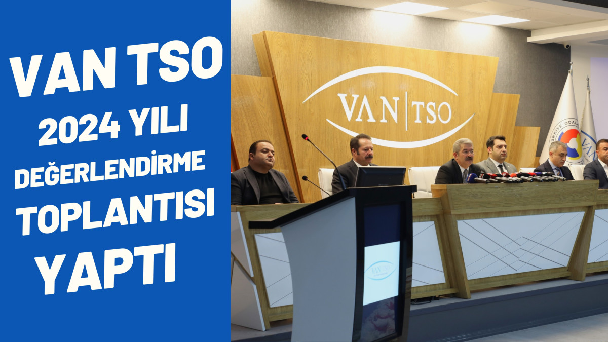 Van TSO 2024 Değerlendirme Toplantısı Düzenledi