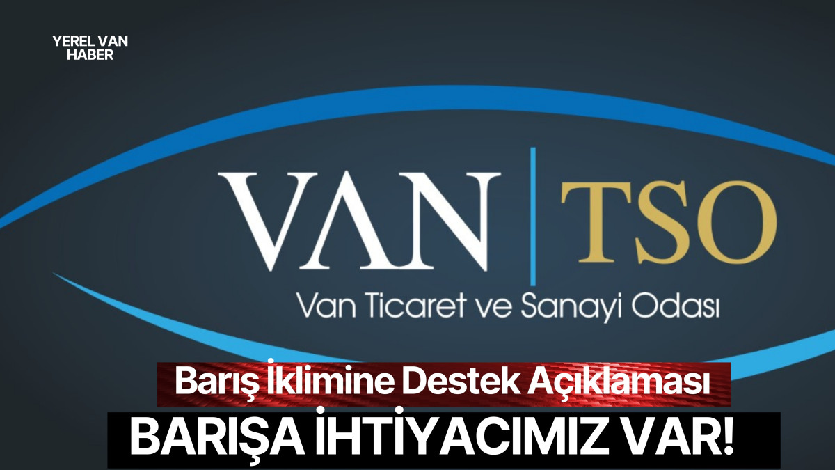 Van TSO’dan Barış İklimine Destek Açıklaması