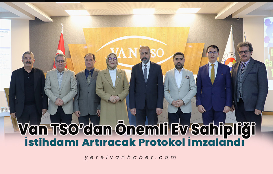 Van TSO’dan Önemli Ev Sahipliği: İstihdamı Artıracak Protokol İmzalandı