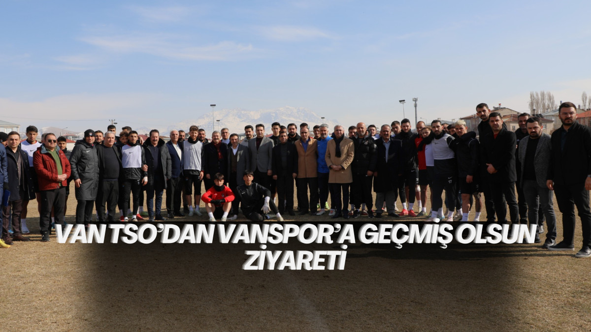 Van TSO’dan Vanspor’a geçmiş olsun ziyareti