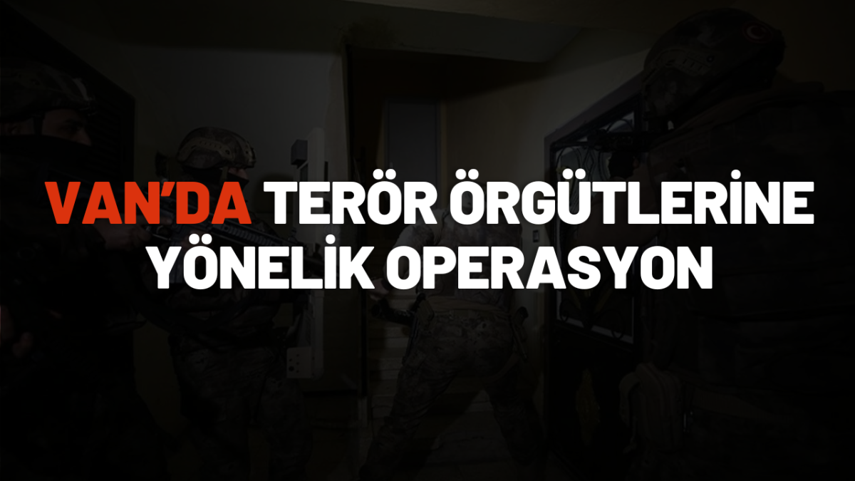 Van’da Terör Örgütlerine Yönelik Operasyon