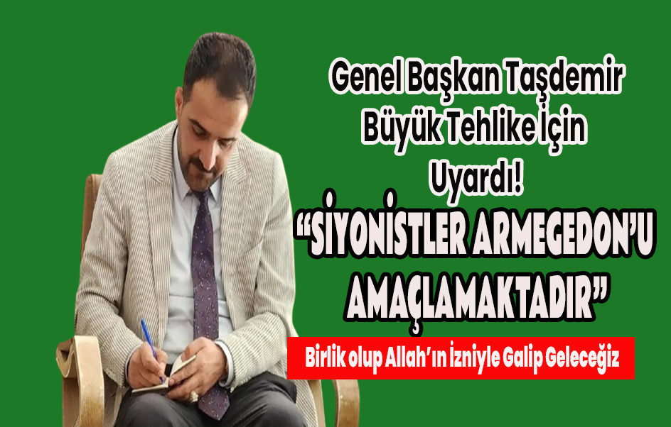 Genel Başkan Taşdemir Uyardı: Asıl Amaç Türkiye'dir